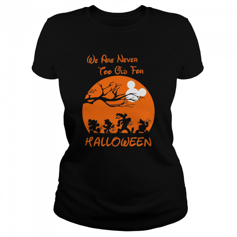 We’re Never Too Old For Halloween Micky Minnie Donal Disney shirt Classic Women's T-shirt