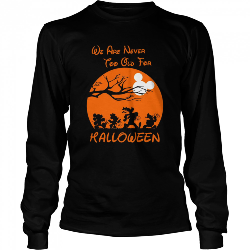 We’re Never Too Old For Halloween Micky Minnie Donal Disney shirt Long Sleeved T-shirt