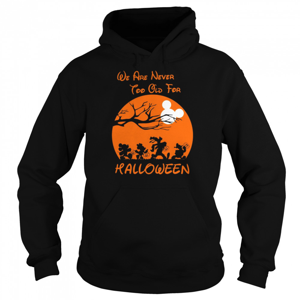 We’re Never Too Old For Halloween Micky Minnie Donal Disney shirt Unisex Hoodie