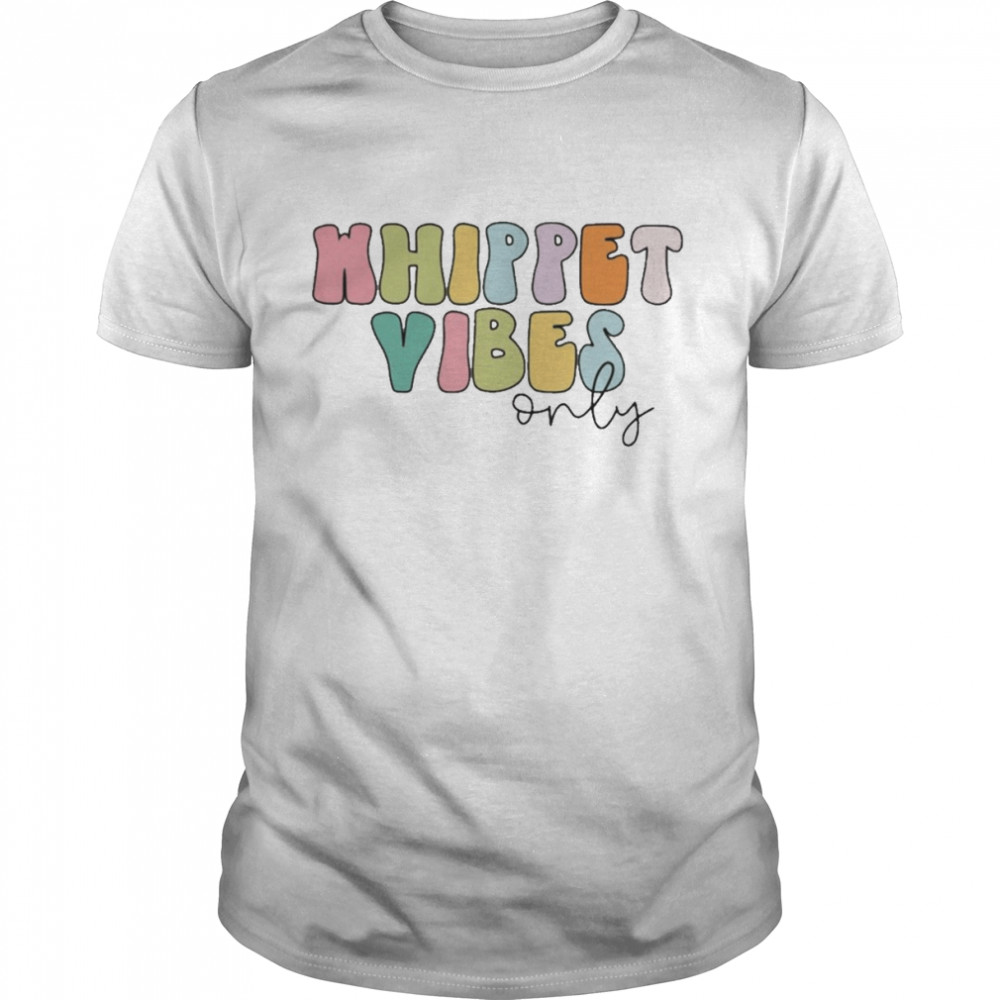 Whippet Vibes Only Shirt