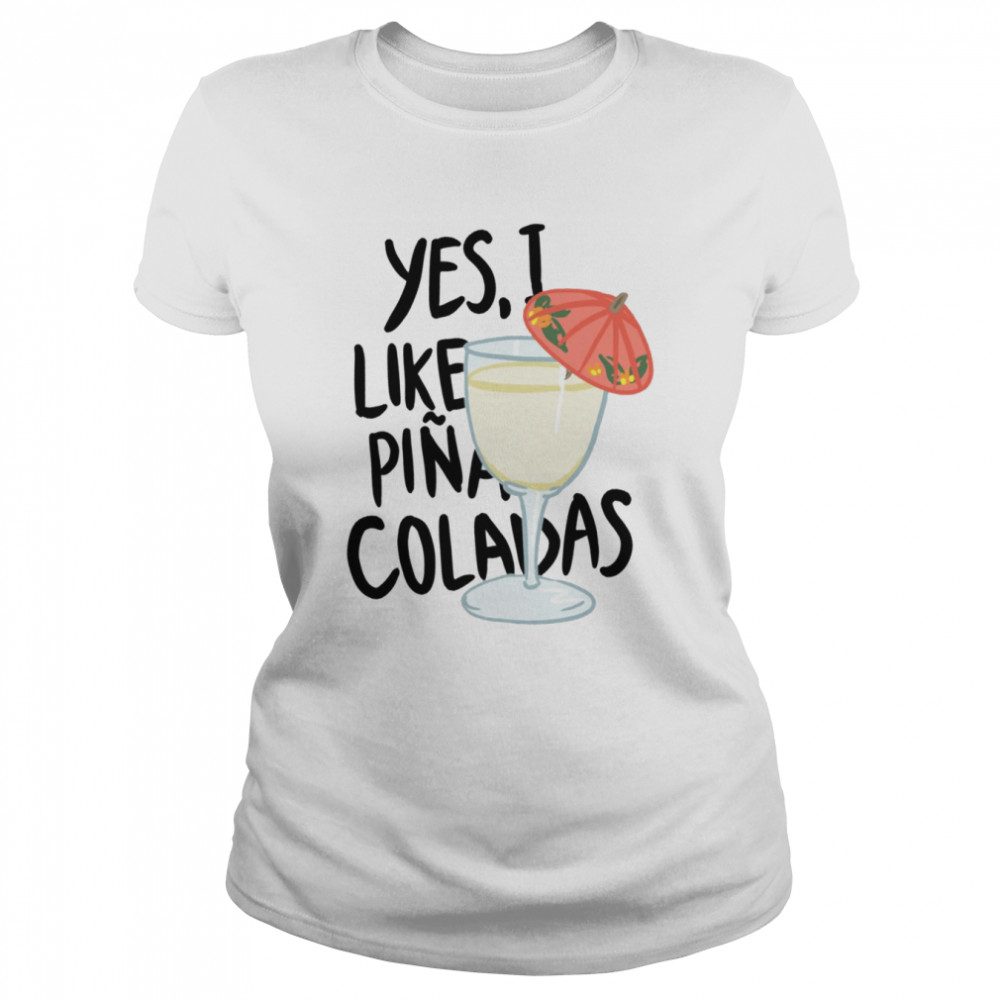 Yes I Like Pina Colada Song shirt Classic Women's T-shirt