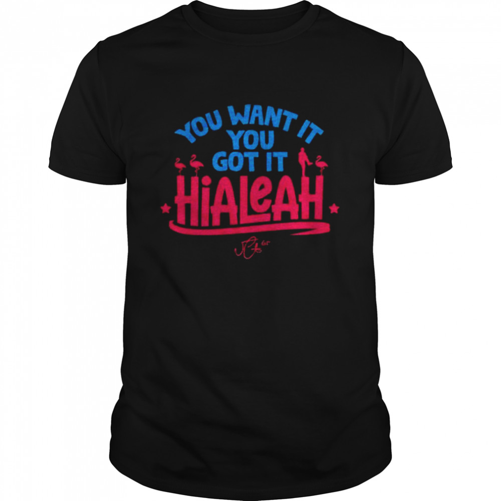 You want it you got it hialeah signature shirt Classic Men's T-shirt