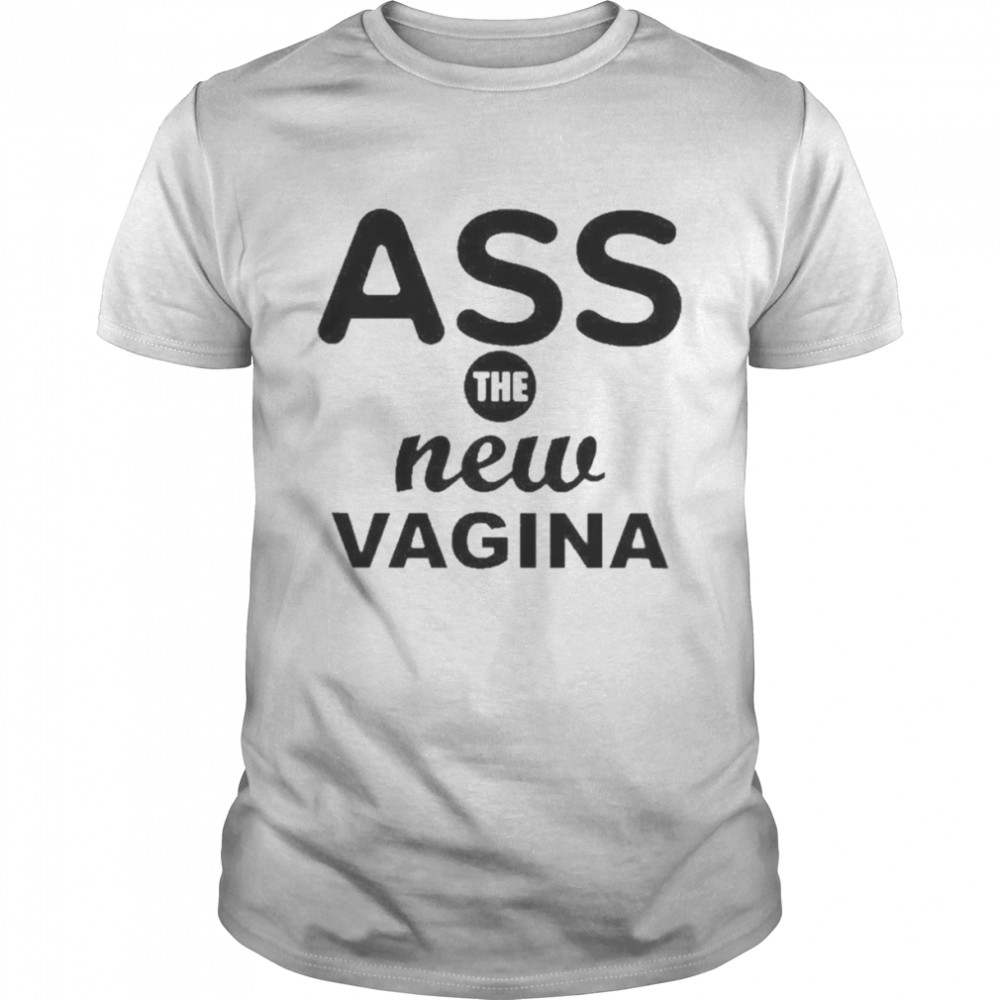 Ass The New Vagina  Classic Men's T-shirt