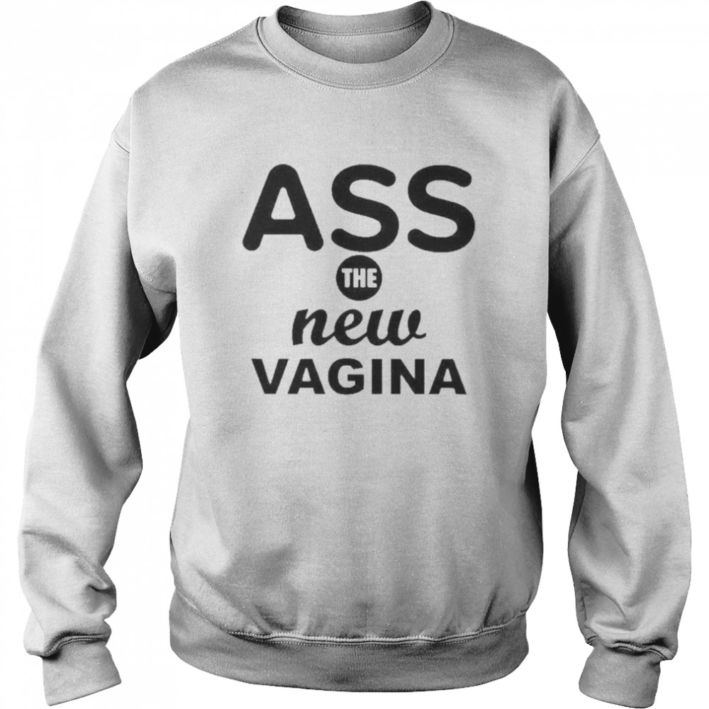 Ass The New Vagina  Unisex Sweatshirt
