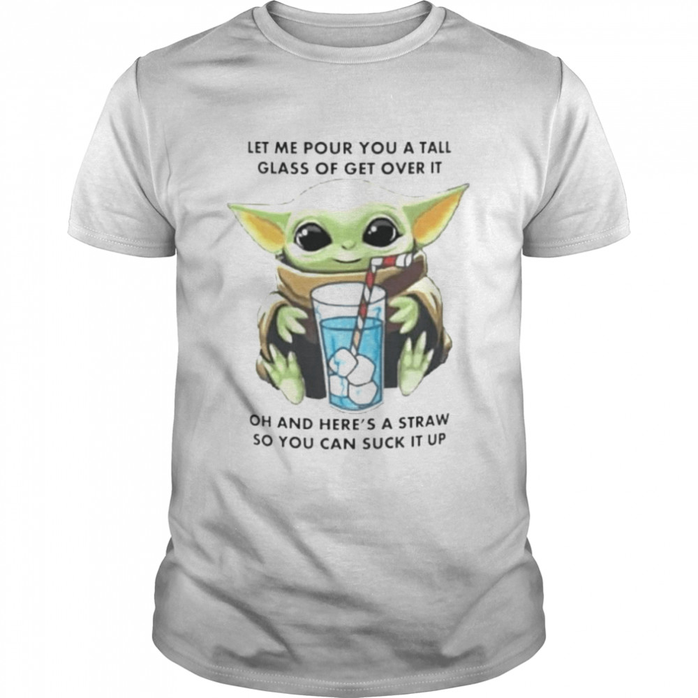 Baby Yoda let me pour you a tall glass of get over it shirt Classic Men's T-shirt
