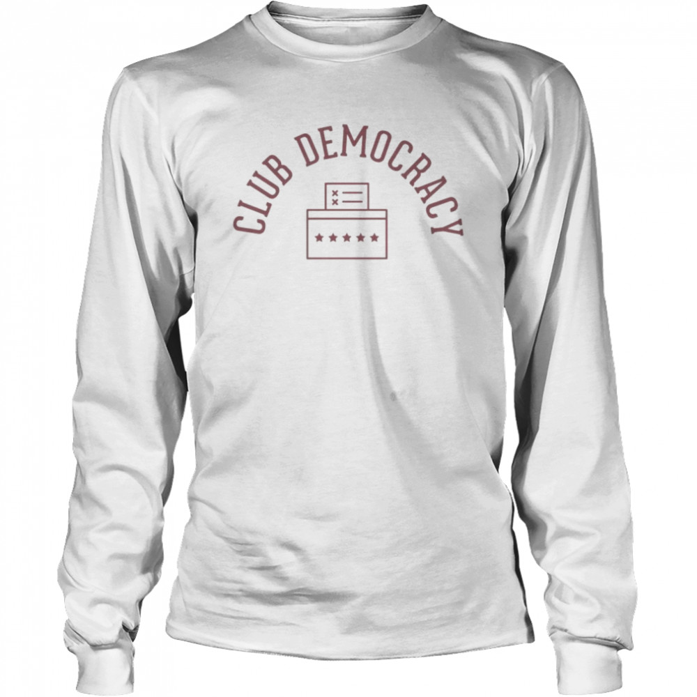 Club democracy shirt Long Sleeved T-shirt