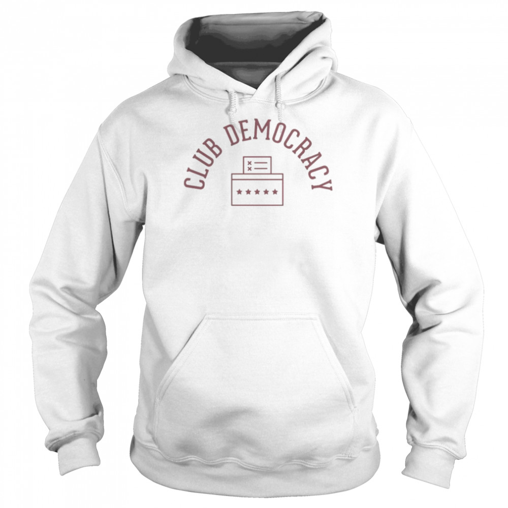Club democracy shirt Unisex Hoodie