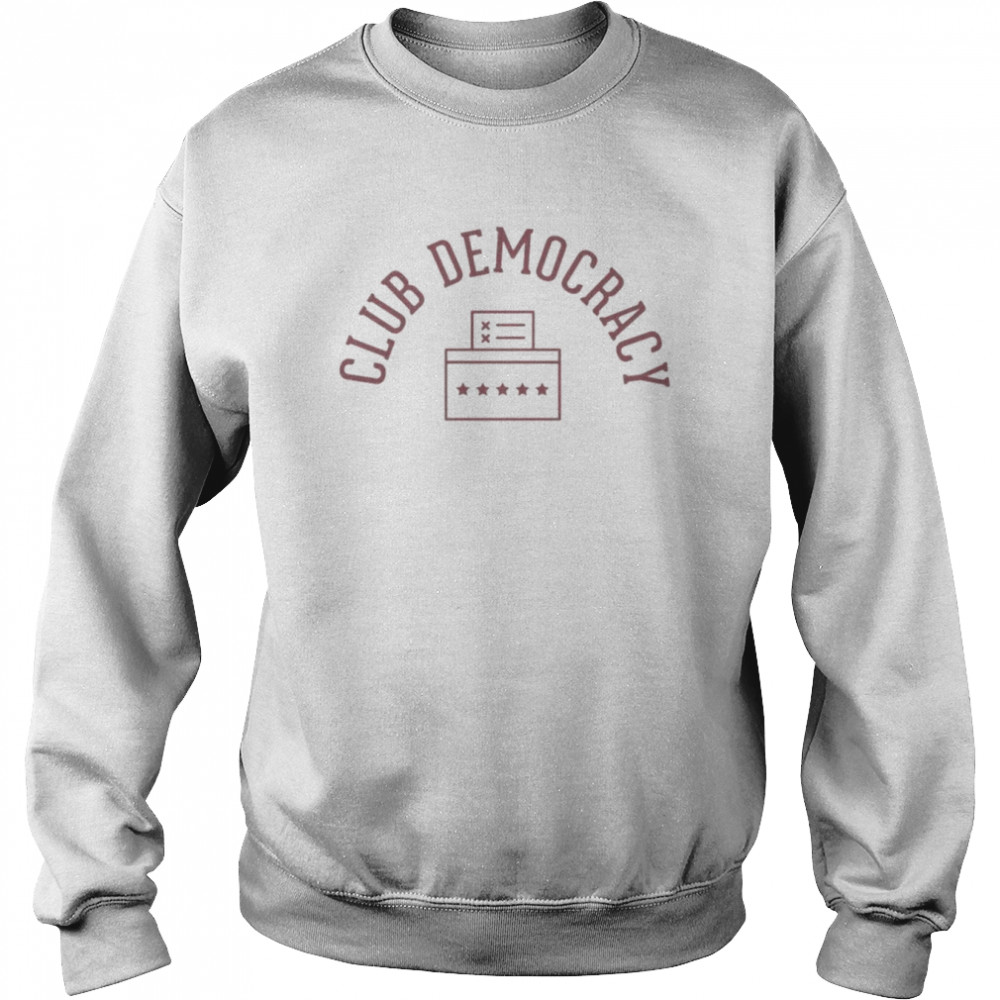 Club democracy shirt Unisex Sweatshirt
