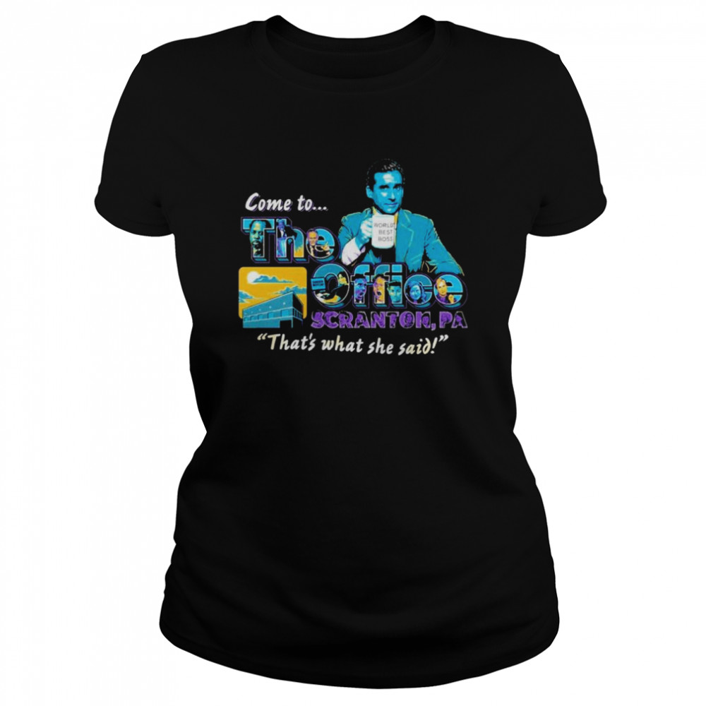 Come to the office scranton that’s what she said shirt
