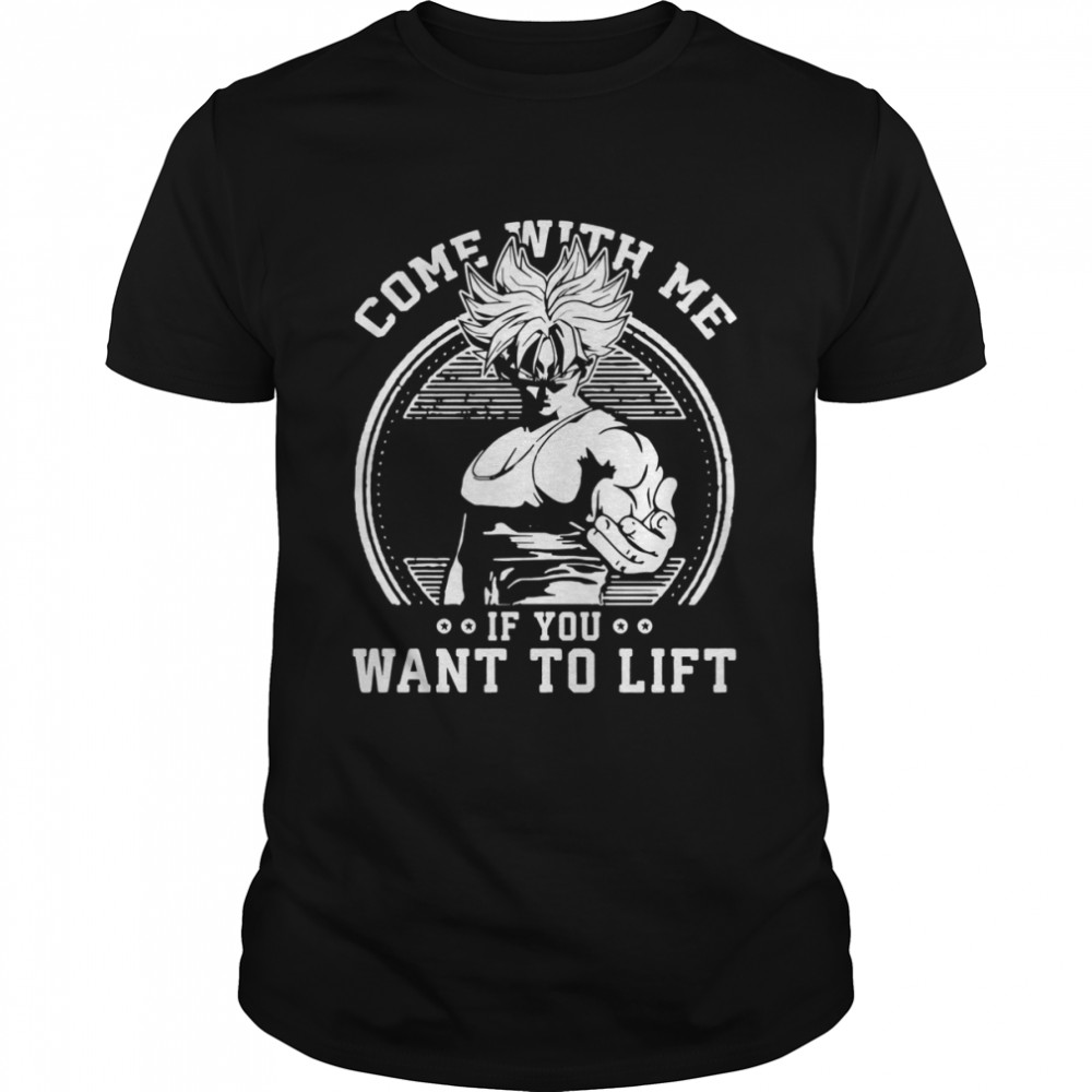 Come With Me If You Want To Lift Anime Workout Dragon Ball shirt