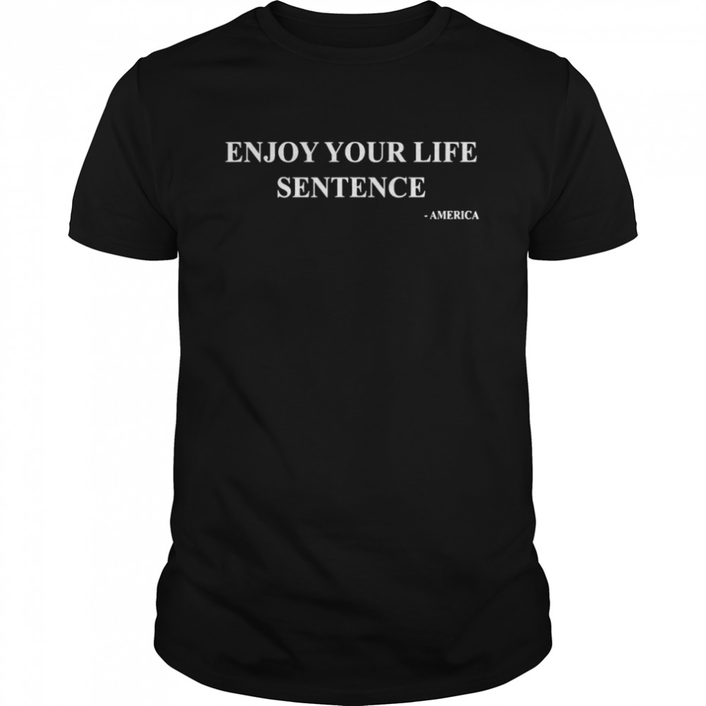 Enjoy Your Life Sentence America T-Shirt
