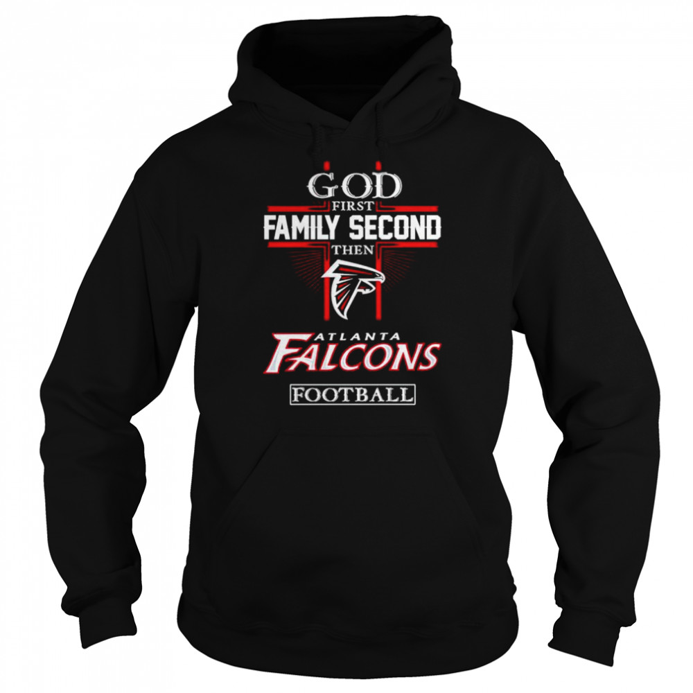 God first family second then Atlanta Falcons football shirt Unisex Hoodie