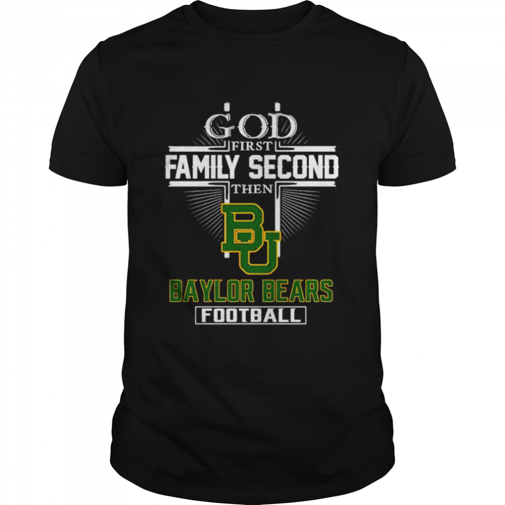 God first family second then Baylor Bears football shirt