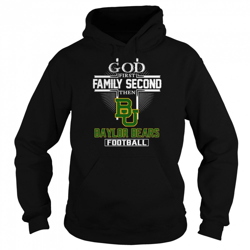 God first family second then Baylor Bears football shirt Unisex Hoodie