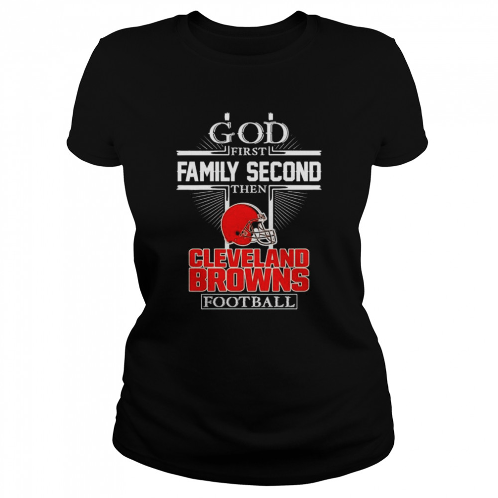 God first family second then Cleveland Browns football shirt Classic Women's T-shirt