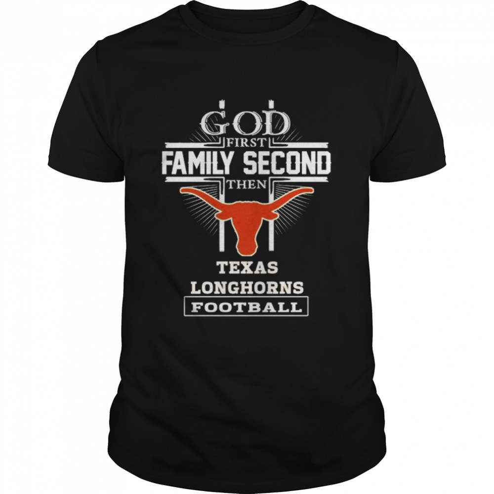 God first family second then Texas Longhorns football shirt Classic Men's T-shirt