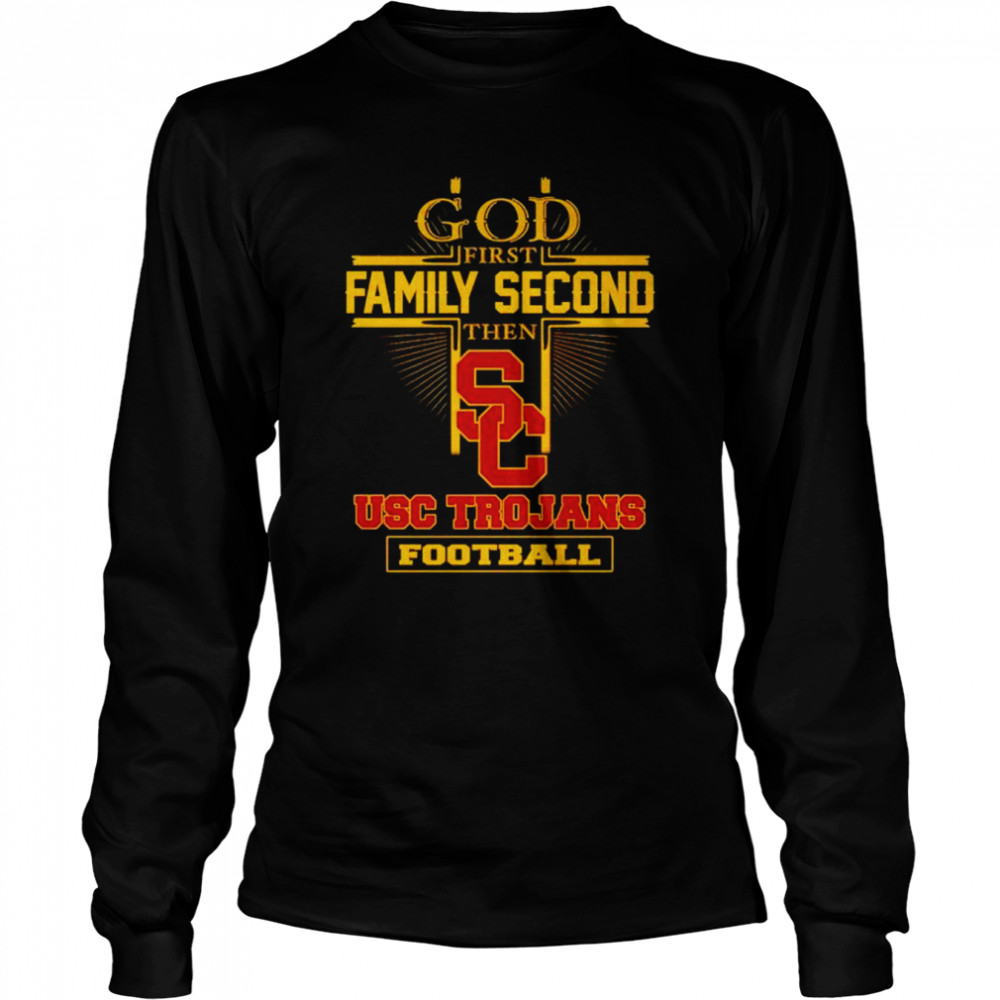 God first family second then USC Trojans football shirt Long Sleeved T-shirt