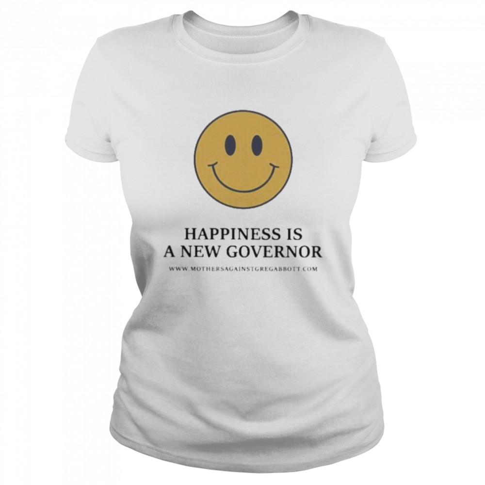 Happiness is a new governor shirt Classic Women's T-shirt