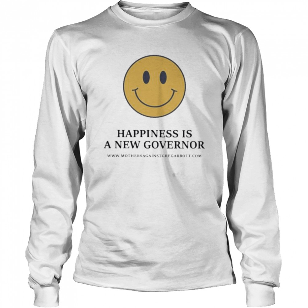 Happiness is a new governor shirt Long Sleeved T-shirt