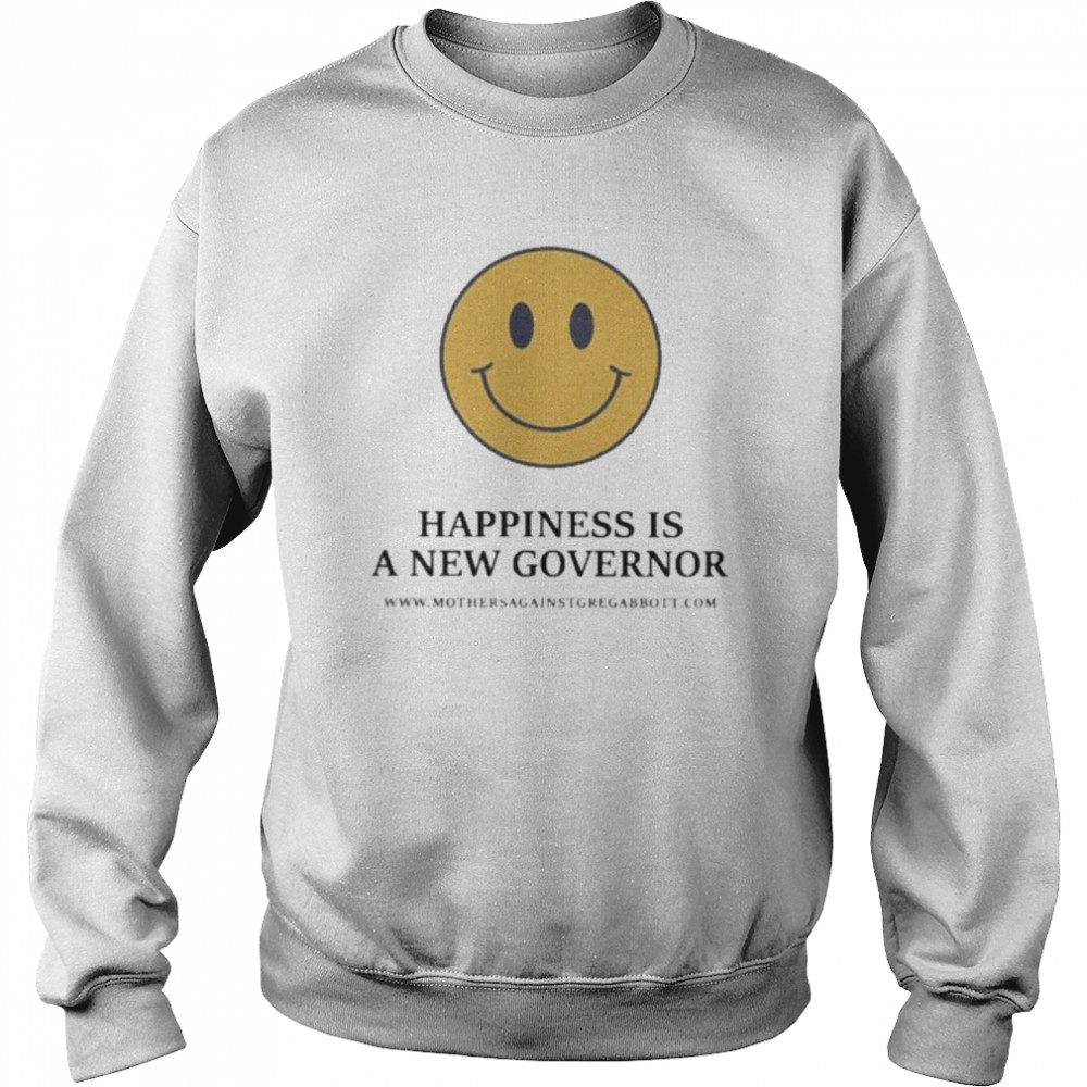 Happiness is a new governor shirt Unisex Sweatshirt