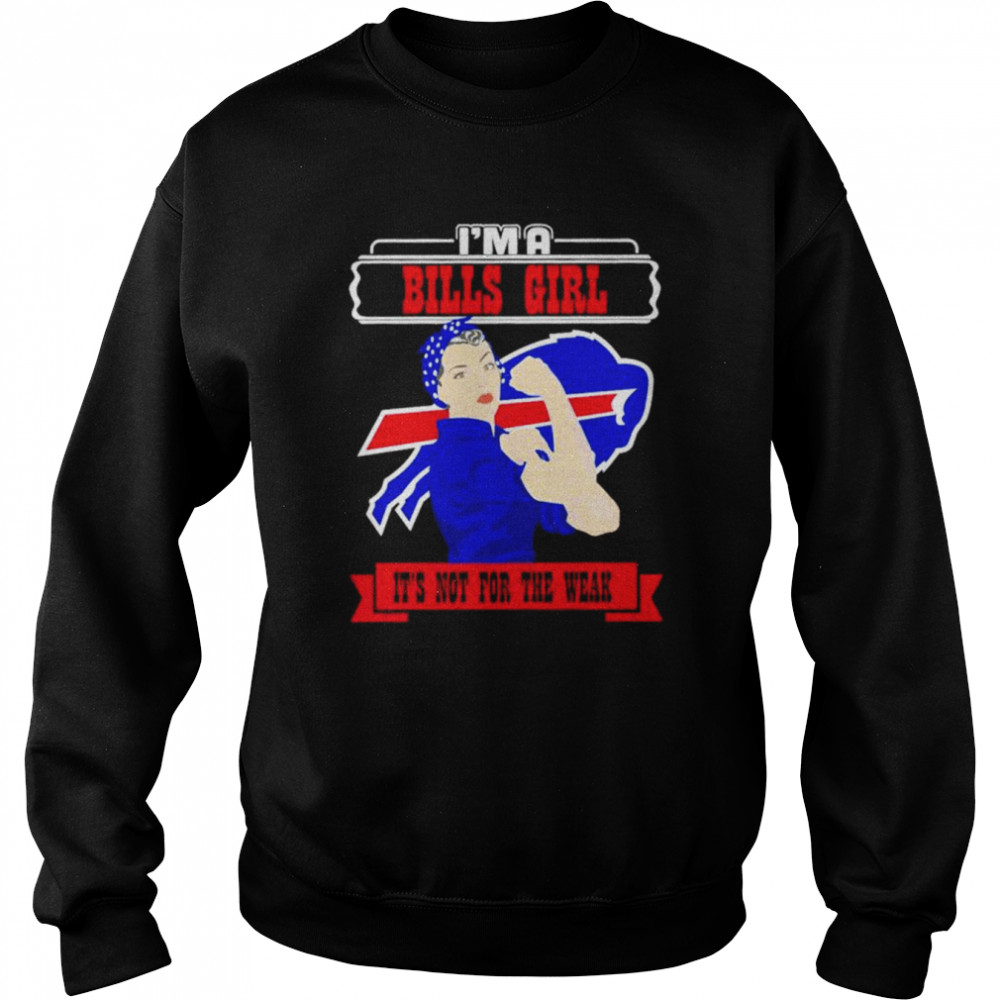 I’m a Buffalo Bills girl it is not for the weak shirt Unisex Sweatshirt