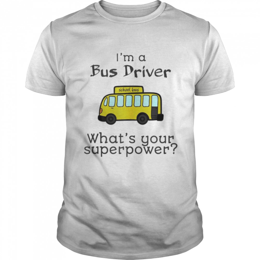 I’m a bus driver what’s your superpower shirt Classic Men's T-shirt