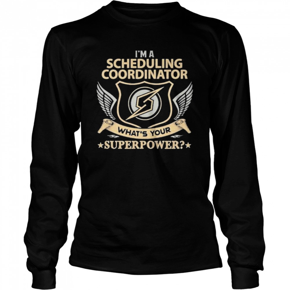 I’m A Scheduling Coordinator What’s Your Superpower  Long Sleeved T-shirt