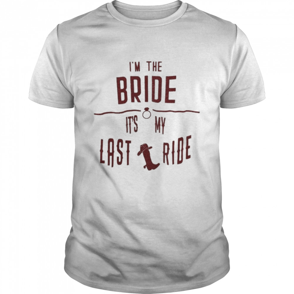 I’m the bride it’s my last ride shirt Classic Men's T-shirt