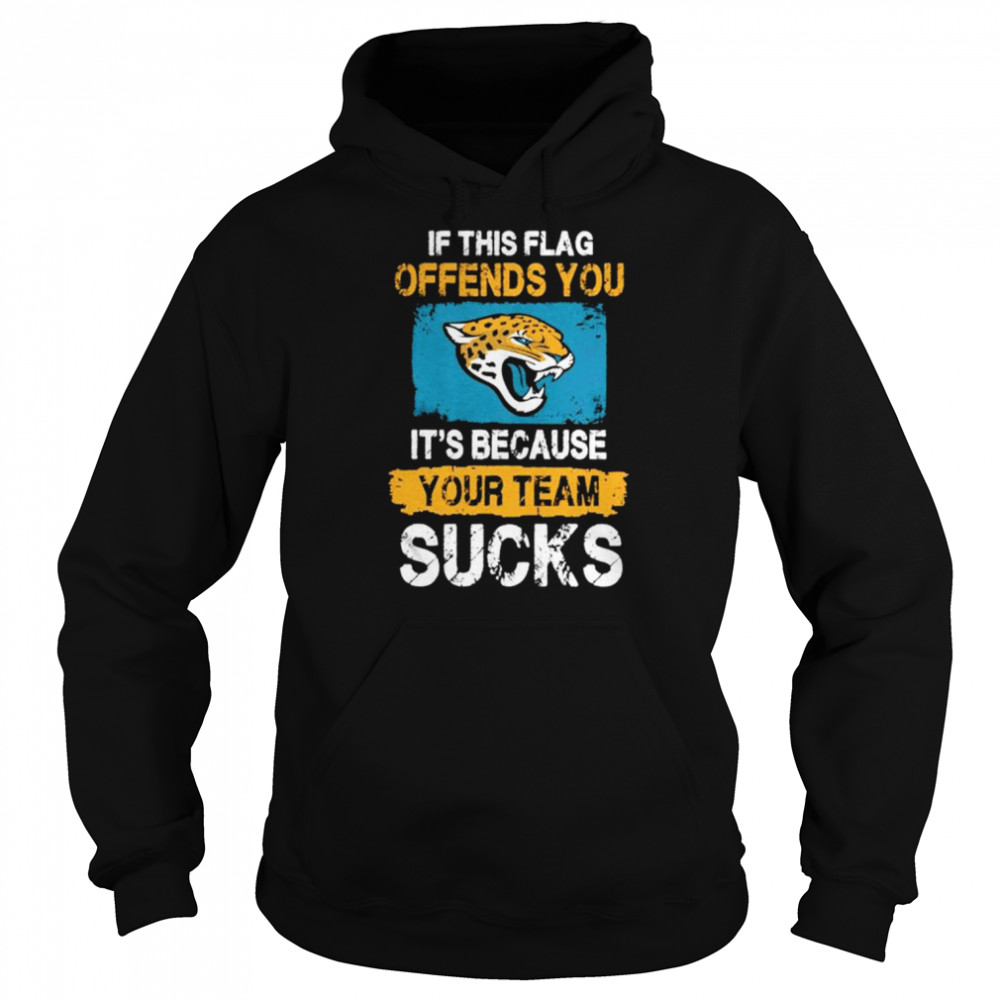 Jacksonville Jaguars if this flag offends you it’s because your team sucks shirt Unisex Hoodie
