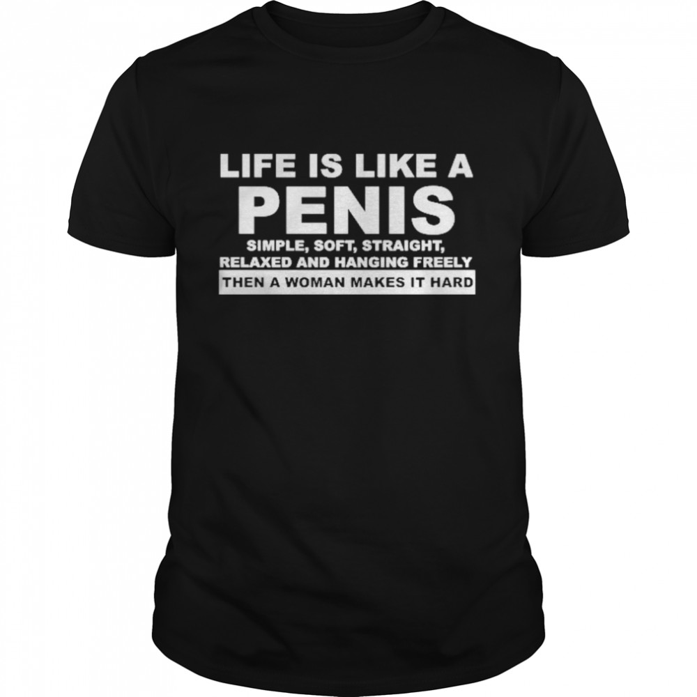Life Is Like A Penis Simple Soft Straight Classic Men's T-shirt