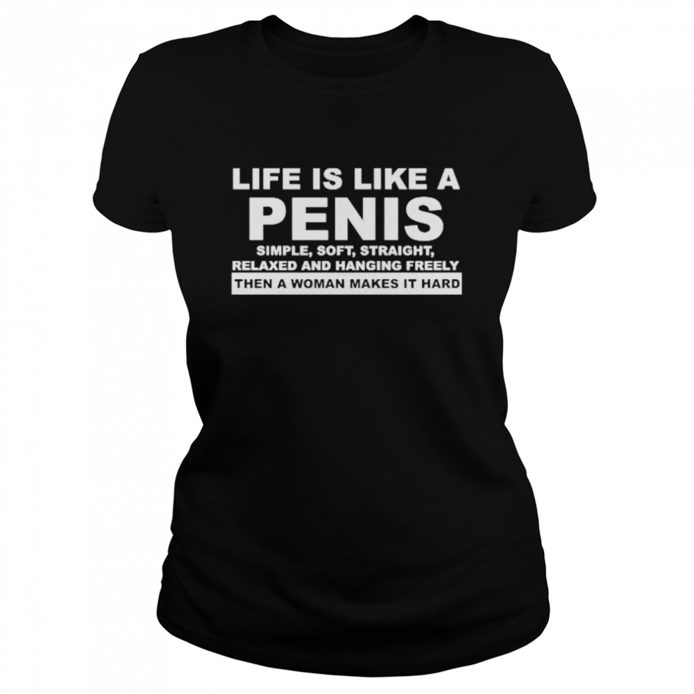 Life Is Like A Penis Simple Soft Straight Classic Women's T-shirt