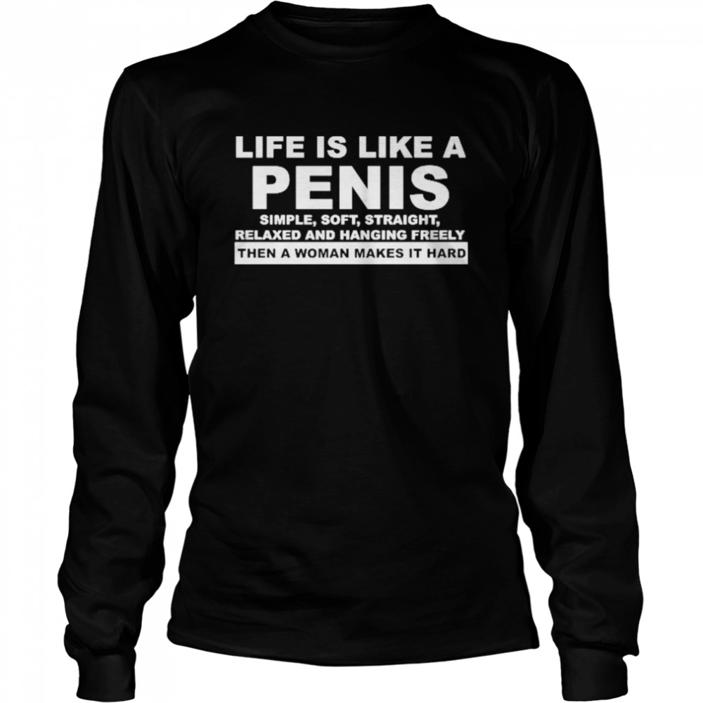 Life Is Like A Penis Simple Soft Straight Long Sleeved T-shirt