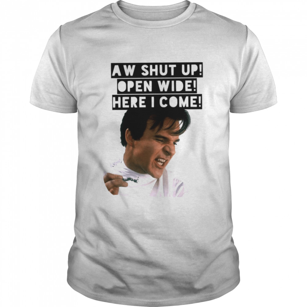 Little Dentist Horrors Aw Shut Up Open Wide Here I Come shirt