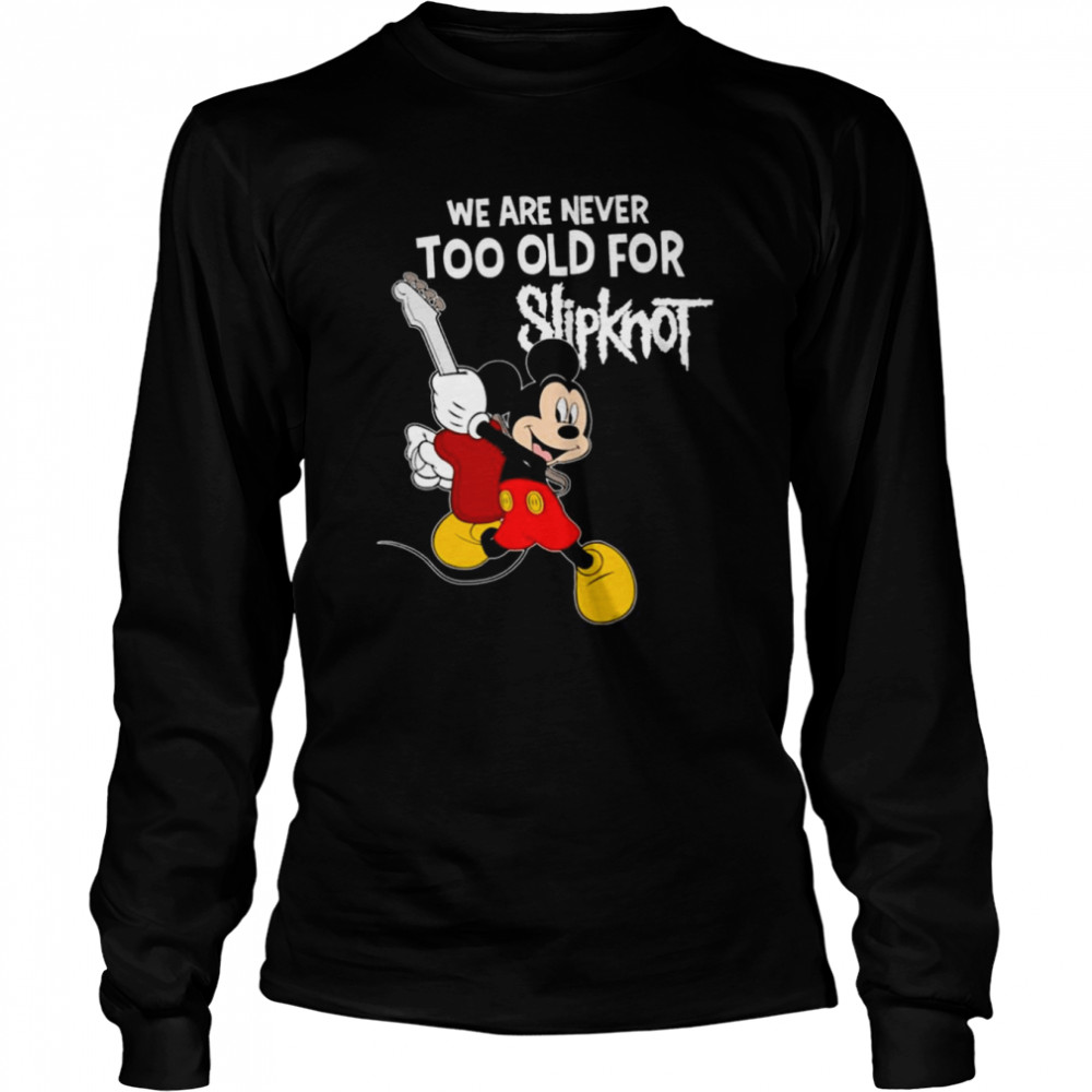 Mickey mouse we are never too old for slipknot shirt Long Sleeved T-shirt