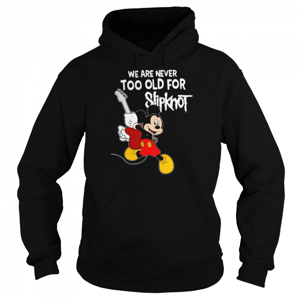 Mickey mouse we are never too old for slipknot shirt Unisex Hoodie