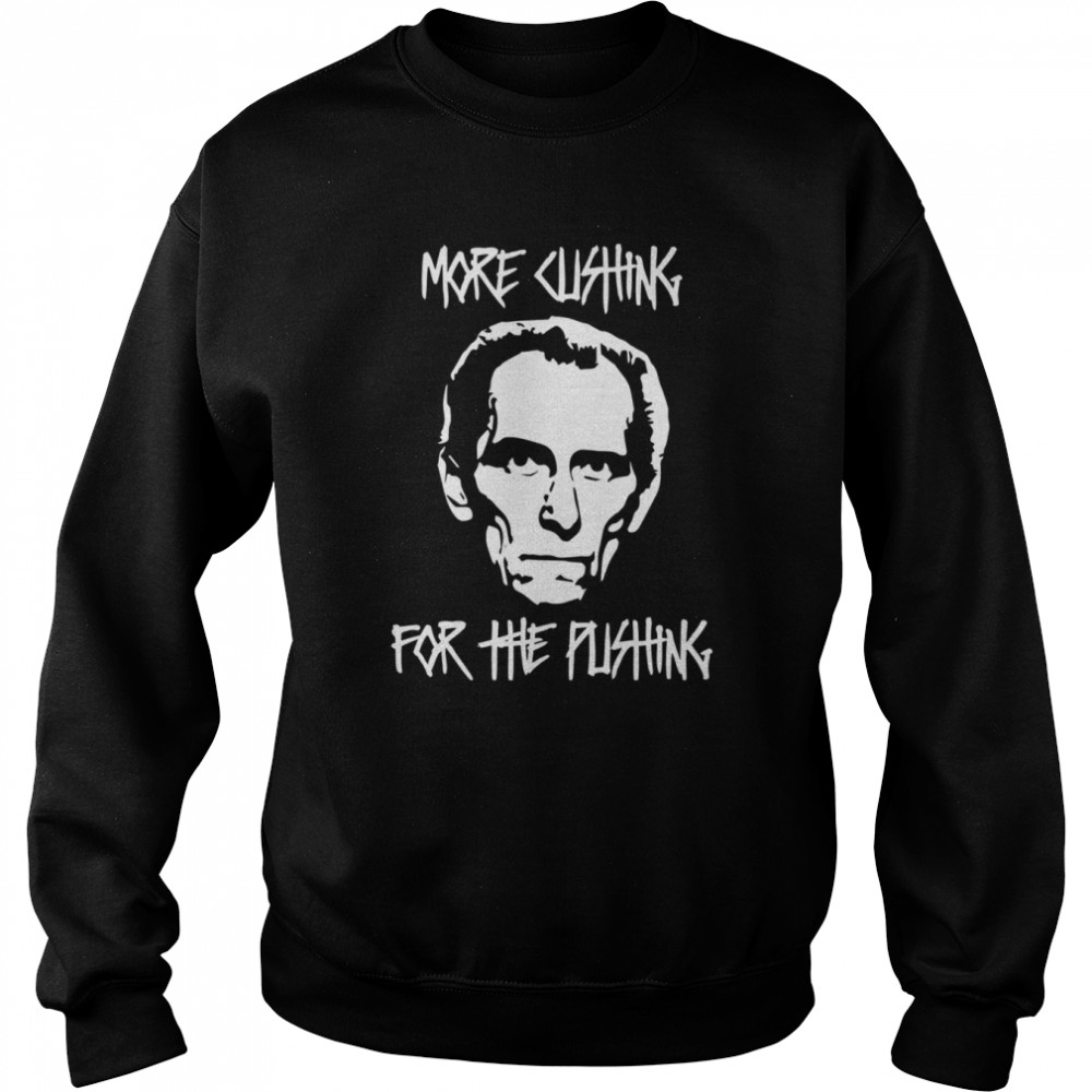 More Cushing For The Pushing Grand Moff Tarkin Star Wars shirt Unisex Sweatshirt