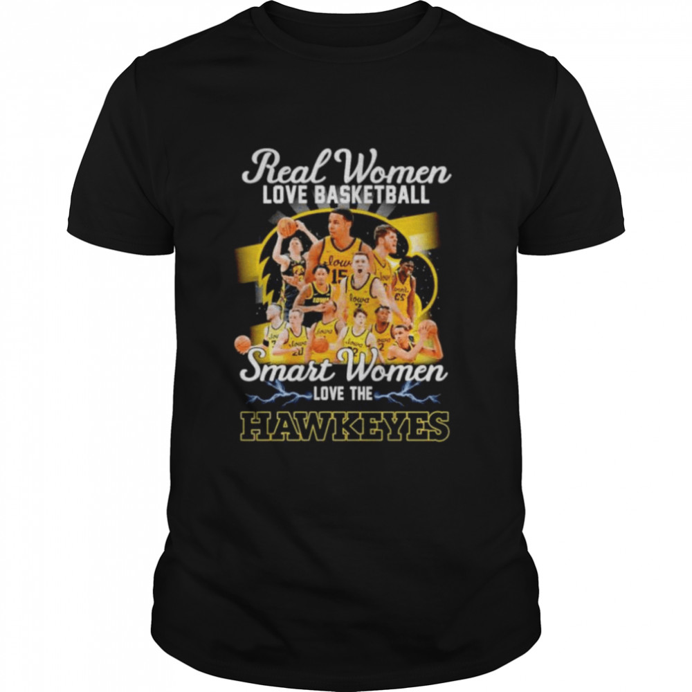 Real women love basketball smart women love the Iowa Hawkeyes shirt