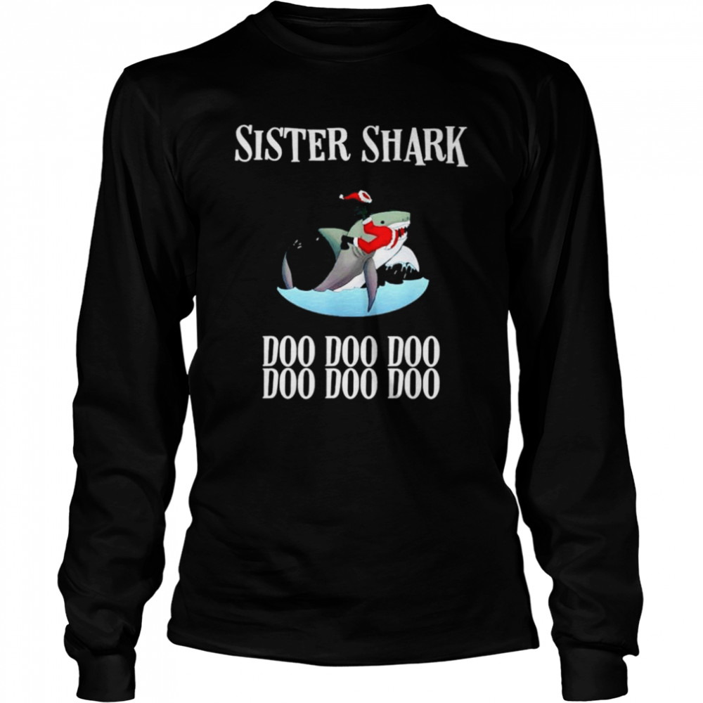 Sister Shark doo doo doo doo doo doo Christmas shirt Long Sleeved T-shirt
