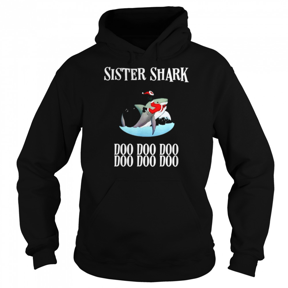 Sister Shark doo doo doo doo doo doo Christmas shirt Unisex Hoodie