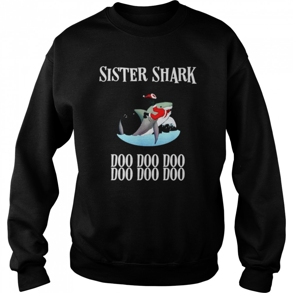 Sister Shark doo doo doo doo doo doo Christmas shirt Unisex Sweatshirt