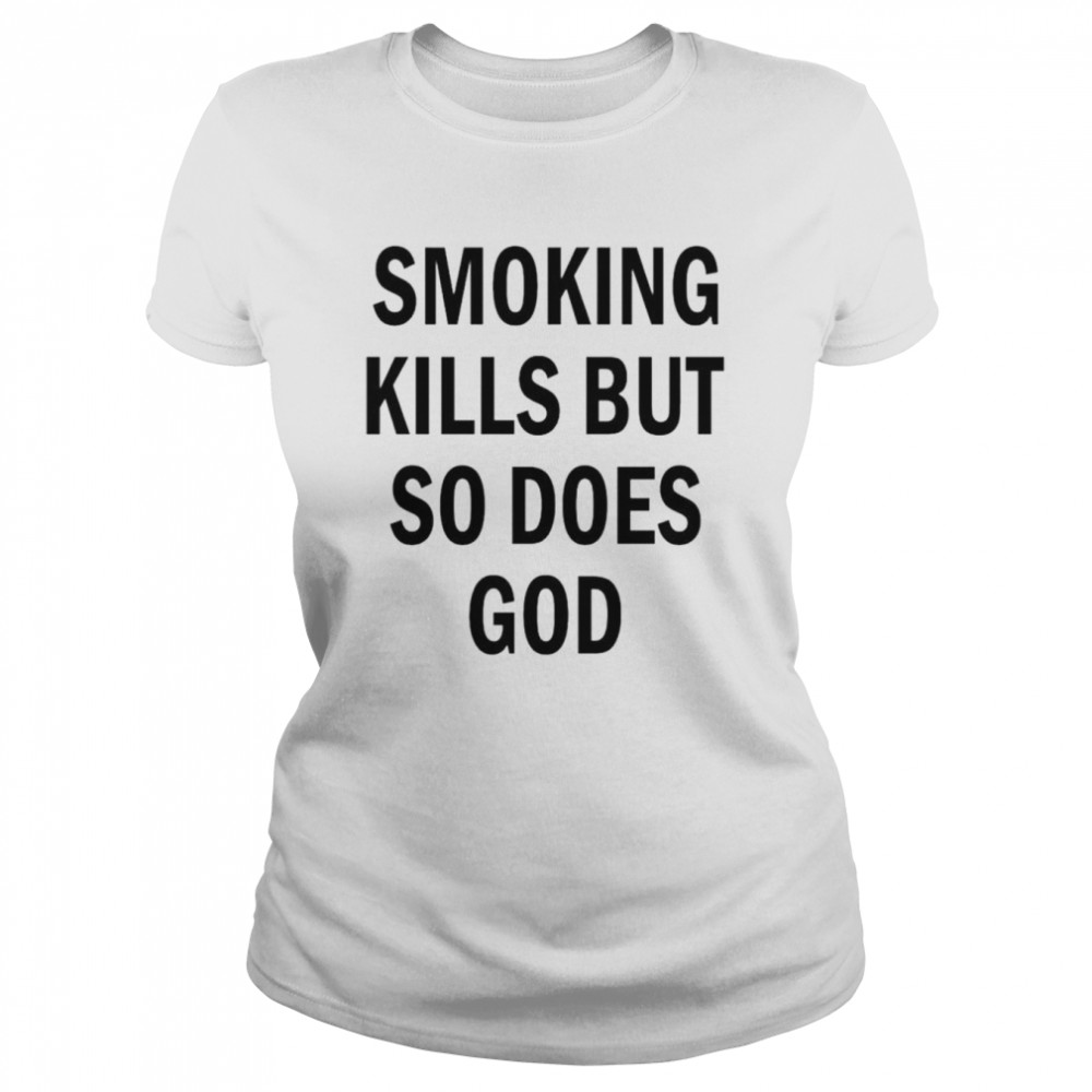 Smoking kills but so does god back aop shirt Classic Women's T-shirt