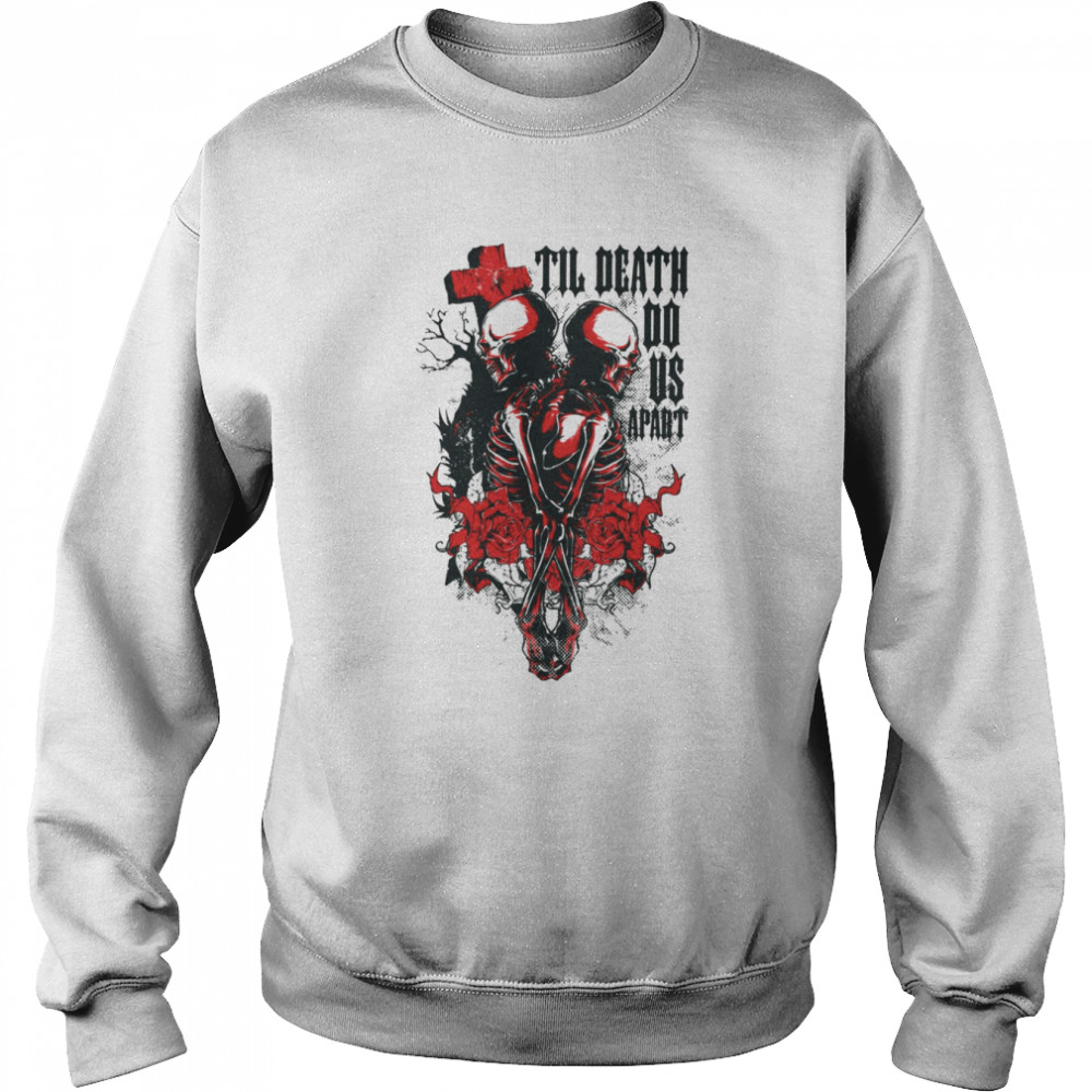 Til Death Do Us Apart Skeleton shirt Unisex Sweatshirt