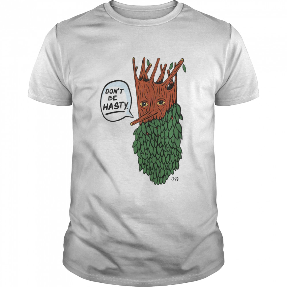Treebeard Don’t Be Hasty shirt