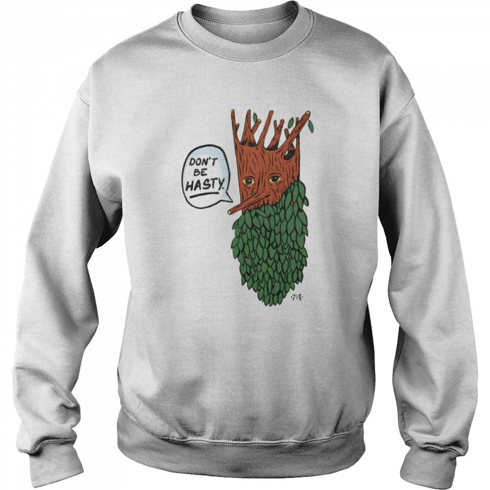 Treebeard Don’t Be Hasty shirt Unisex Sweatshirt