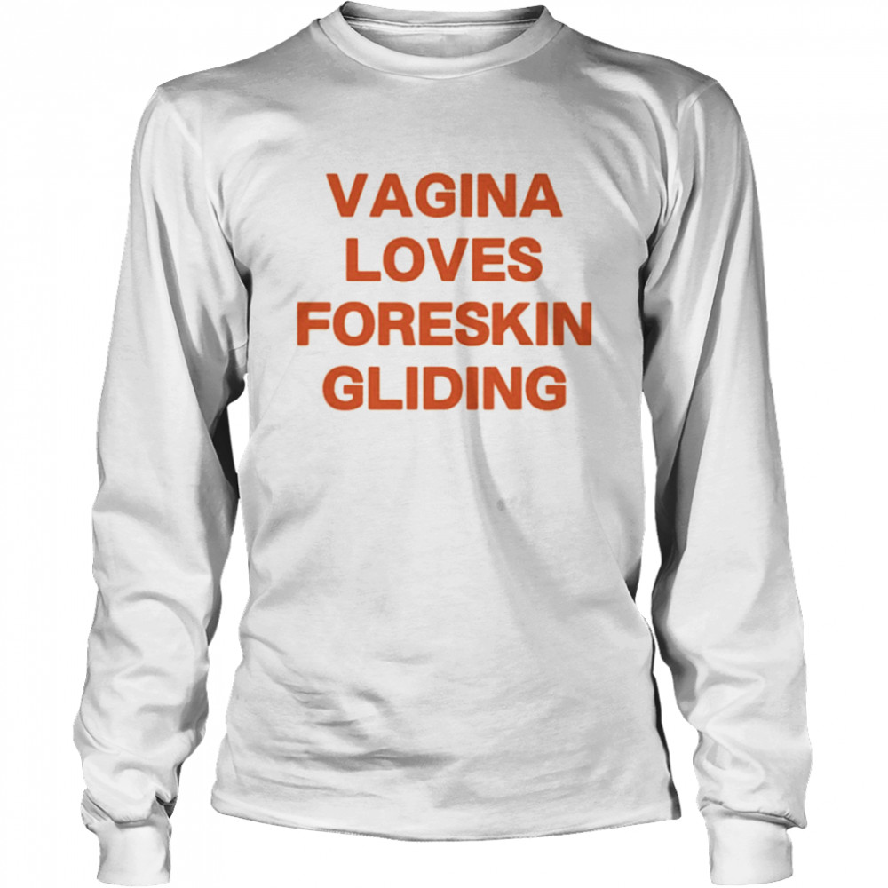 Vagina Loves Foreskin Gliding  Long Sleeved T-shirt