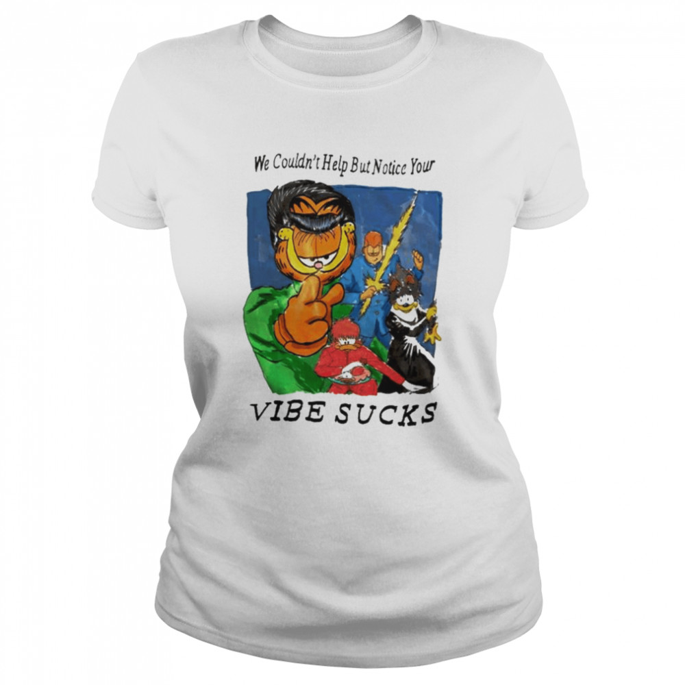 We couldn’t help but notice your vibe sucks shirt Classic Women's T-shirt