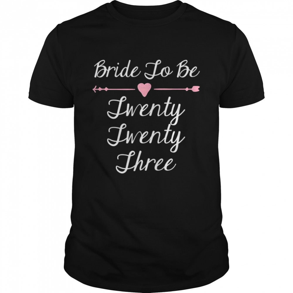 Bride to be 2023 twenty three shirt