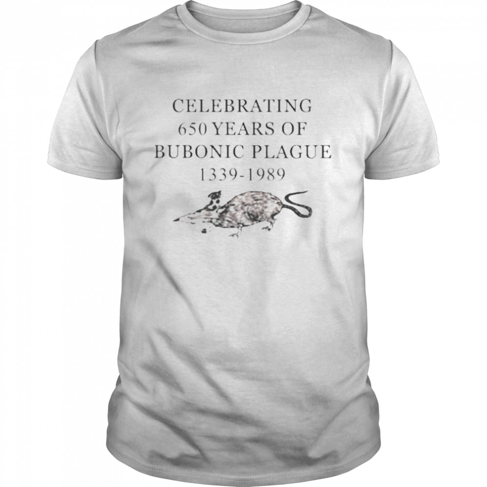 Celebrating 650 Years Of Bubonic Plague 1339-1989 Shirt
