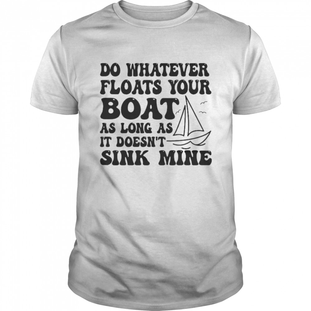 Do whatever floats your boat as long as shirt Classic Men's T-shirt