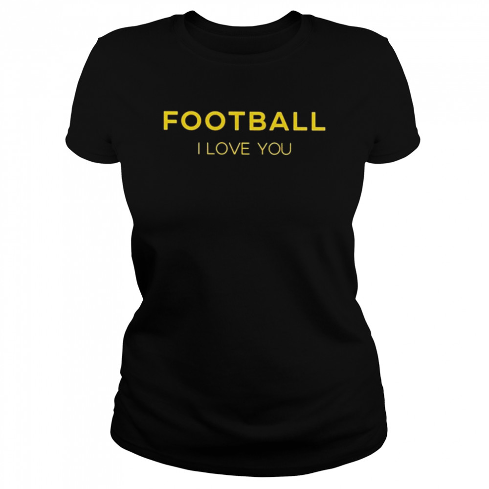Football I Love You  Classic Women's T-shirt